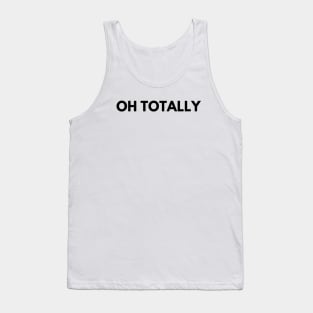 OH TOTALLY Tank Top